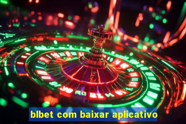 blbet com baixar aplicativo